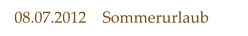 08.07.2012    Sommerurlaub